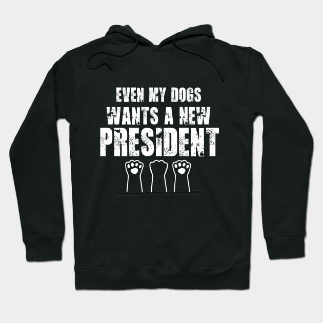 Even My Dogs Wants A New President funny Dog Paw Hoodie by GodiesForHomies